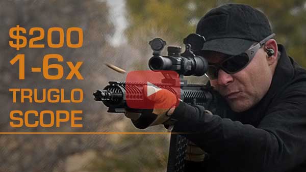 $200 Truglo 1-6x Tru-Brite Tactical Rifle Scope Review – The Video, The Story, The Conclusion