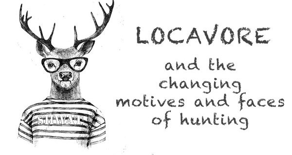 Locavore and the reasons we hunt