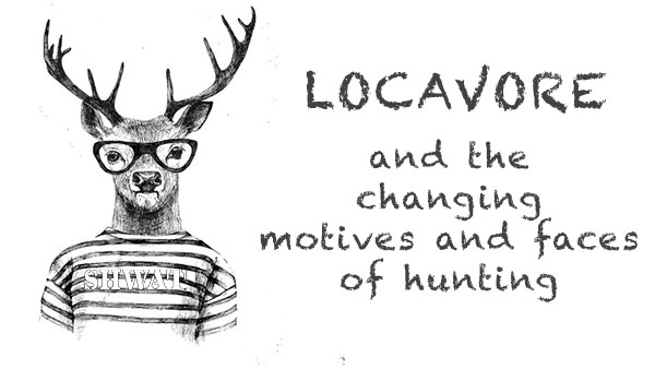 Locavore and the reasons we hunt
