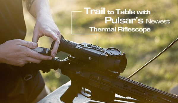 Trail to Table with Pulsar’s Newest Trail XP50 Thermal Riflescope