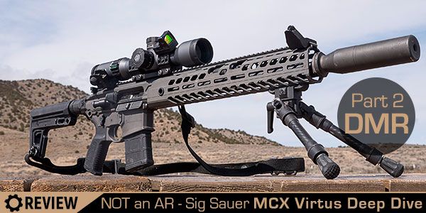 NOT an AR! Deep Dive into the Sig Sauer MCX Virtus – Part 2: DMR