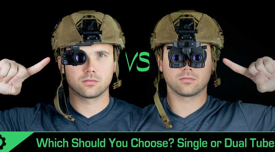Dual Tube vs. Sing Tube Night Vision? Which NVG Should You Bet?