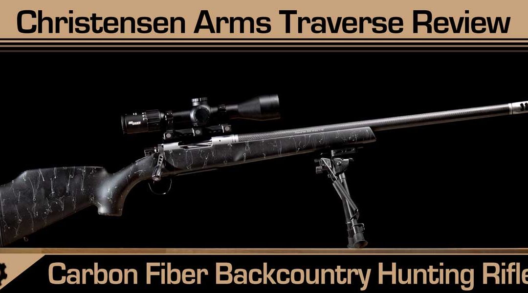 Over the Hills and Through the Woods – The Christensen Arms Traverse Rifle Review